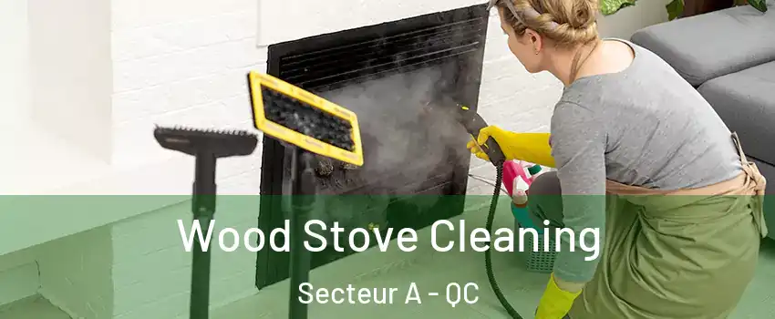  Wood Stove Cleaning Secteur A - QC