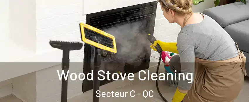  Wood Stove Cleaning Secteur C - QC