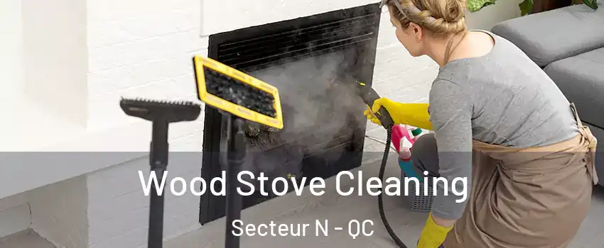  Wood Stove Cleaning Secteur N - QC