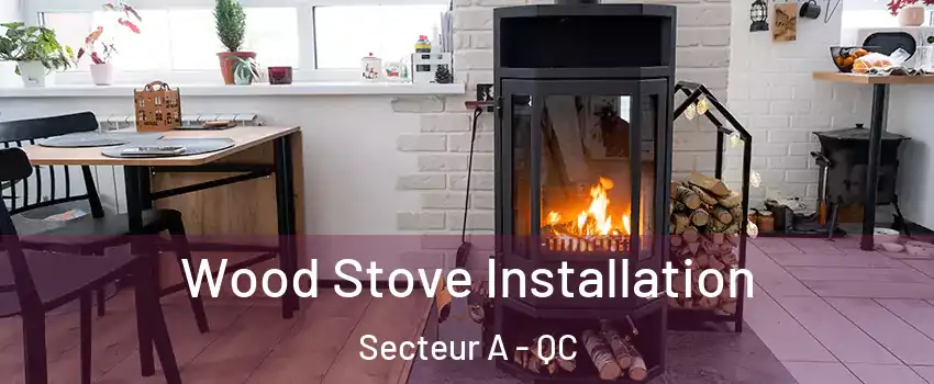 Wood Stove Installation Secteur A - QC