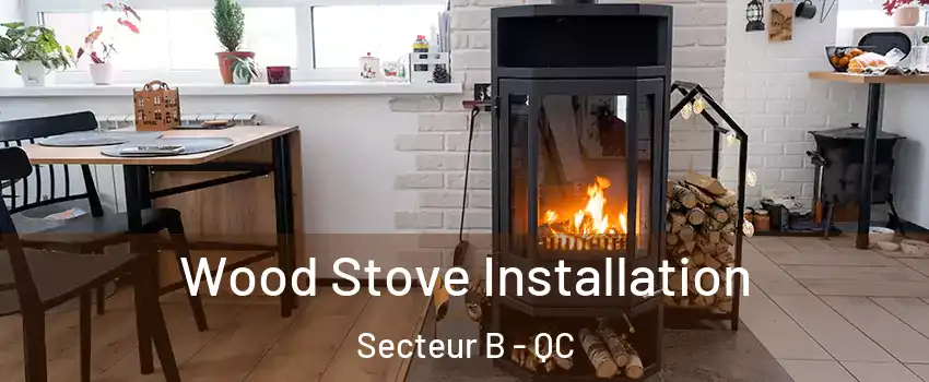 Wood Stove Installation Secteur B - QC