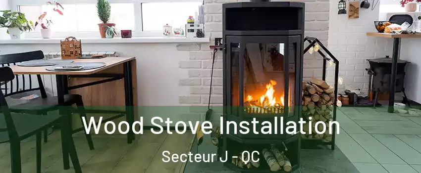 Wood Stove Installation Secteur J - QC