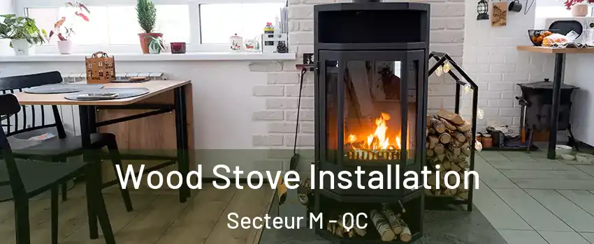  Wood Stove Installation Secteur M - QC