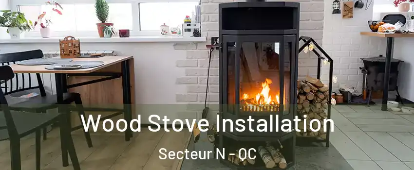 Wood Stove Installation Secteur N - QC