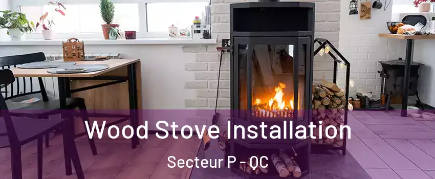 Wood Stove Installation Secteur P - QC