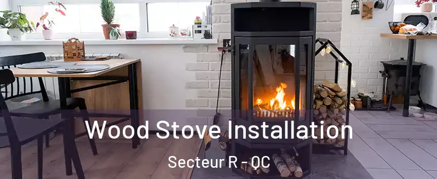  Wood Stove Installation Secteur R - QC