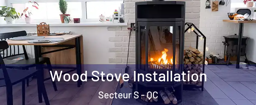  Wood Stove Installation Secteur S - QC