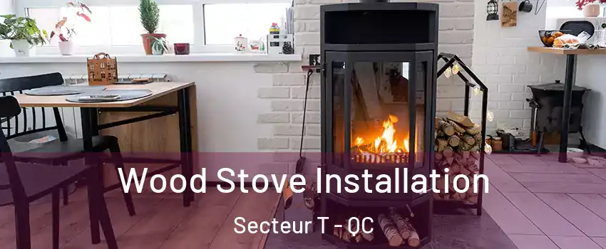 Wood Stove Installation Secteur T - QC