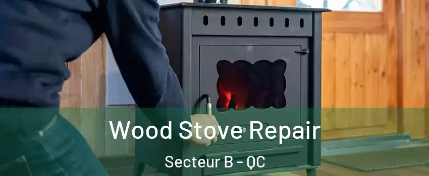  Wood Stove Repair Secteur B - QC