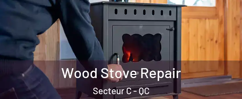  Wood Stove Repair Secteur C - QC