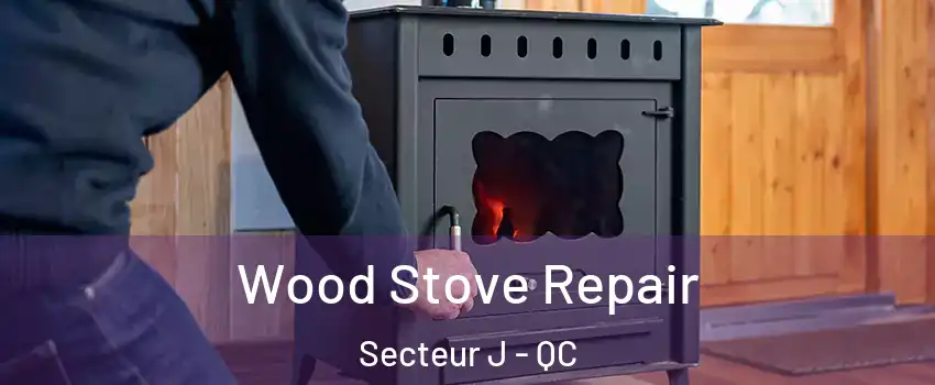  Wood Stove Repair Secteur J - QC