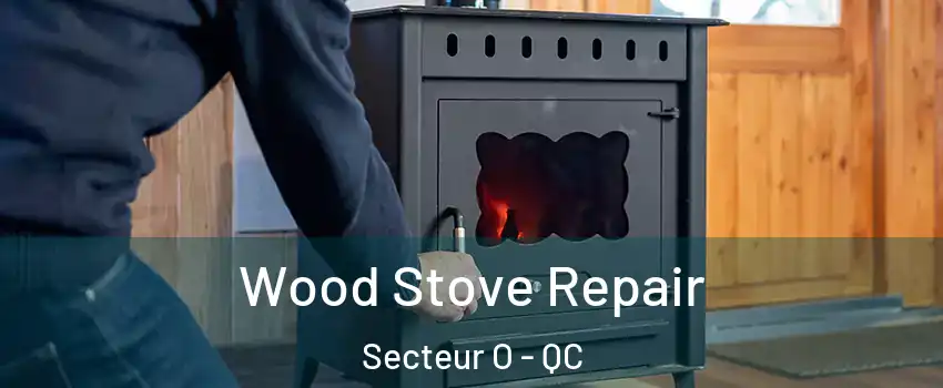  Wood Stove Repair Secteur O - QC