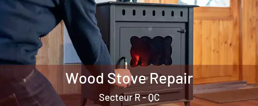 Wood Stove Repair Secteur R - QC