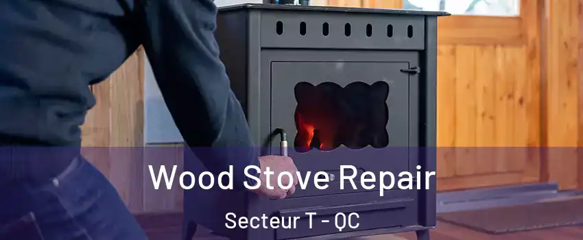  Wood Stove Repair Secteur T - QC